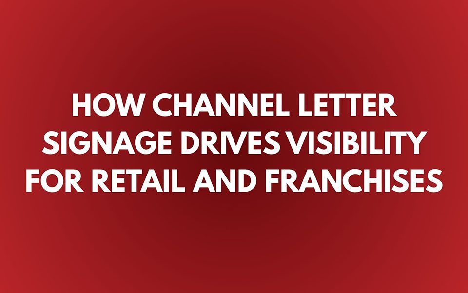 How Channel Letter Signage Drives Visibility for Retail and Franchises