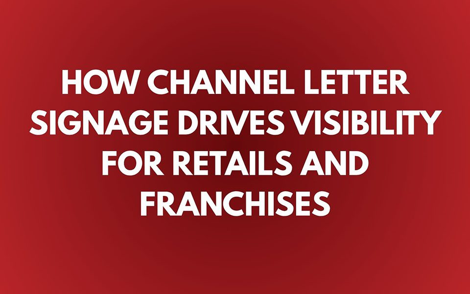 How Channel Letter Signage Drives Visibility for Retails and Franchises