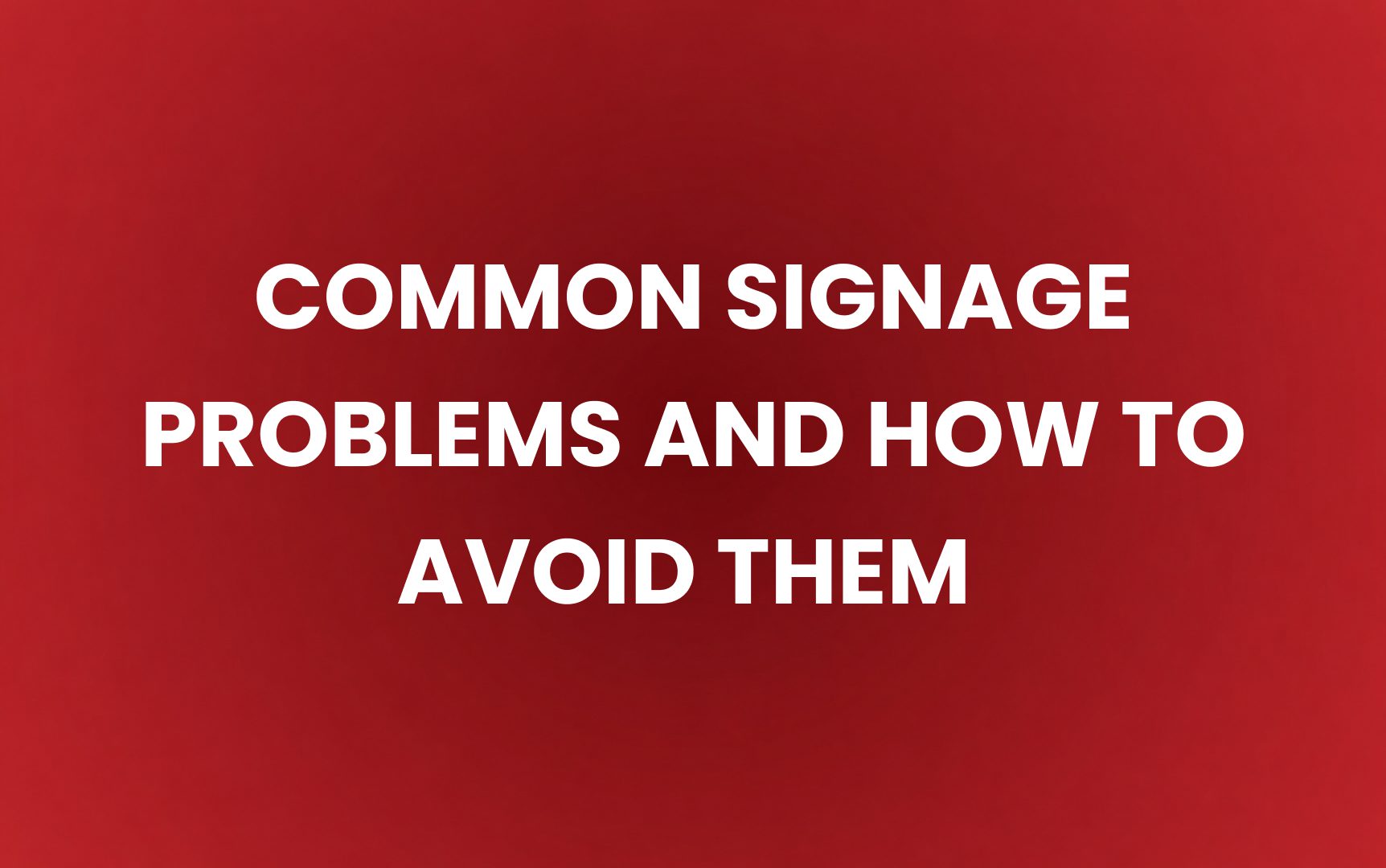 Common Signage Problems and How to Avoid Them