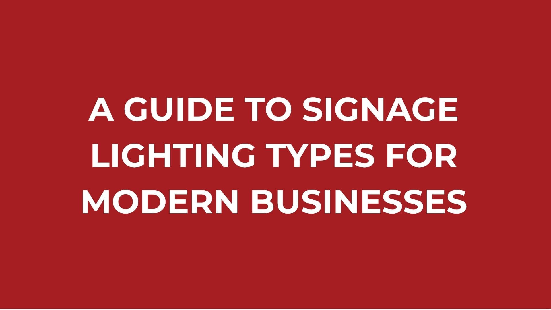 A Guide to Signage Lighting Types for Modern Businesses