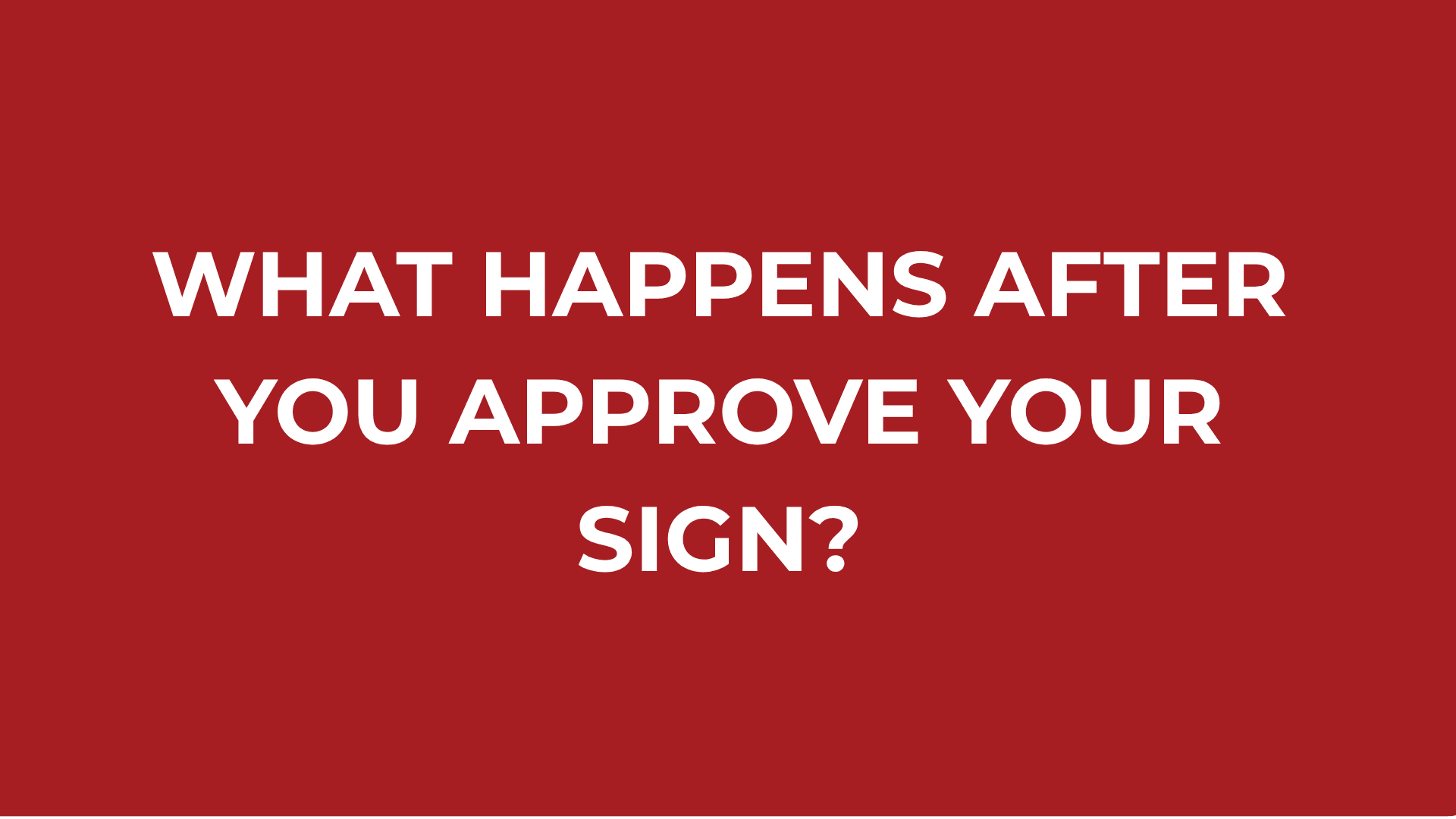 What Happens After You Approve Your Sign?