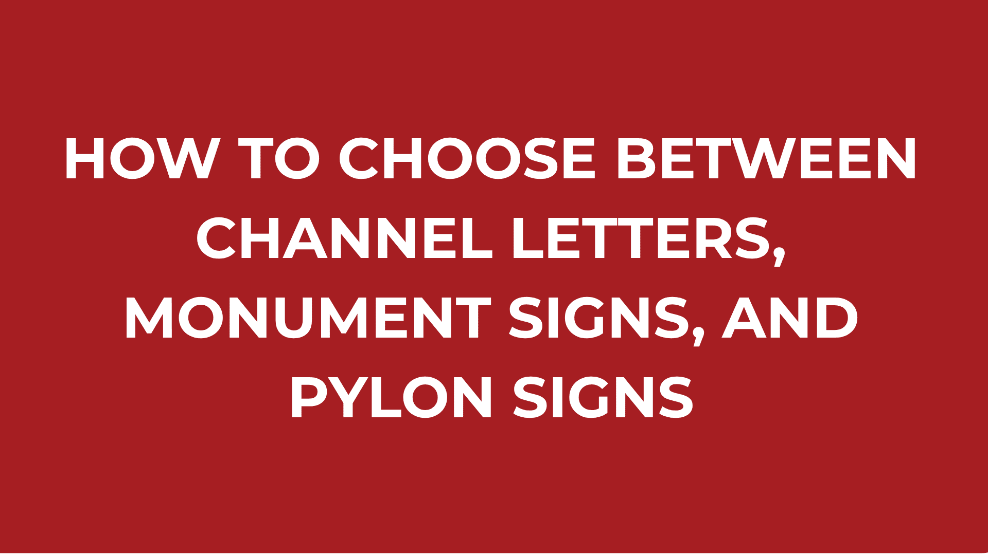 How to Choose Between Channel Letters, Monument Signs, and Pylon Signs