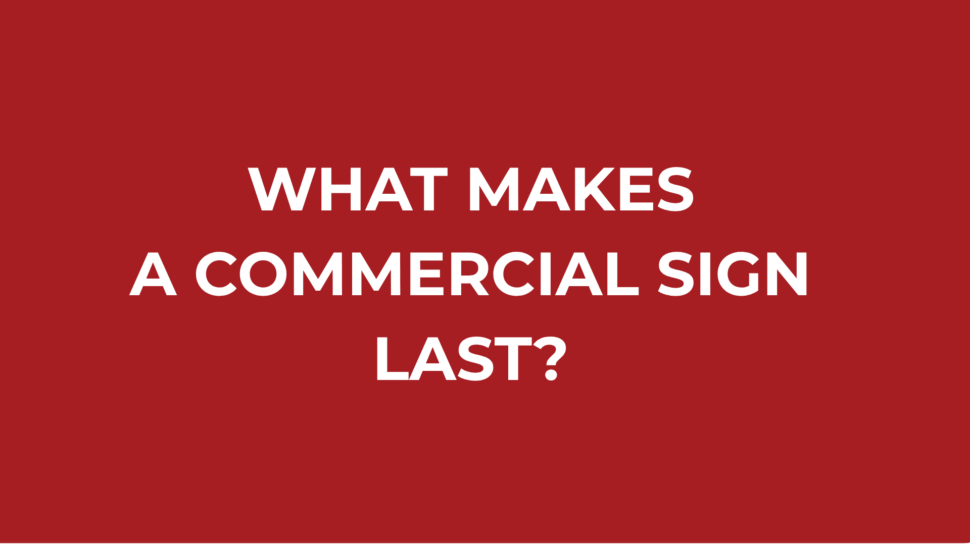 What Makes a Commercial Sign Last?